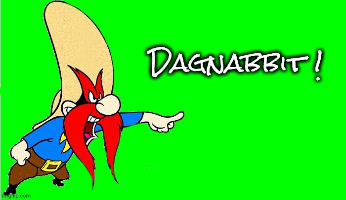 yosemite sam  | Dagnabbit ! | image tagged in yosemite sam | made w/ Imgflip meme maker