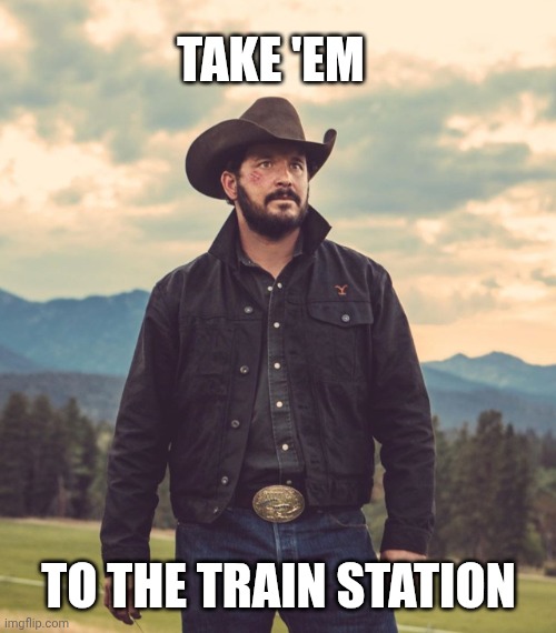 Take you to the train station | Take 'em To the train station | image tagged in take you to the train station | made w/ Imgflip meme maker