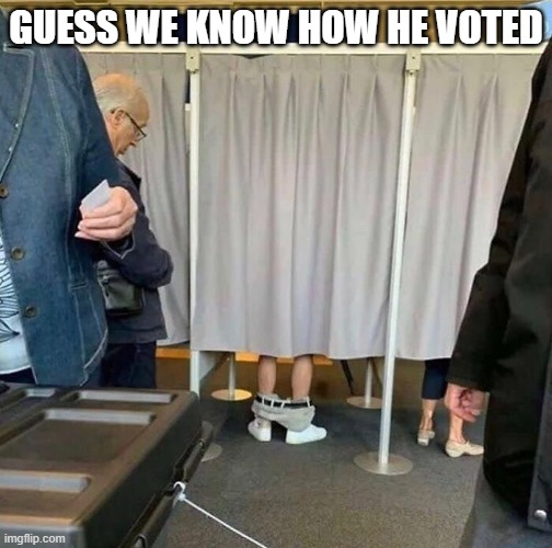 Voting Booth | Guess we know how he voted | image tagged in unsee juice | made w/ Imgflip meme maker