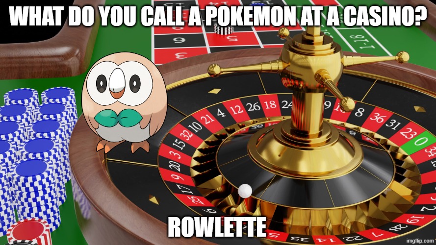 joke | What do you call a pokemon at a casino? Rowlette | image tagged in memes,funny,pokemon | made w/ Imgflip meme maker