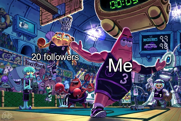 20 FOLLOWERS OH MY GOD! | 20 followers; Me | image tagged in patrick dunk meme,memes,fun | made w/ Imgflip meme maker