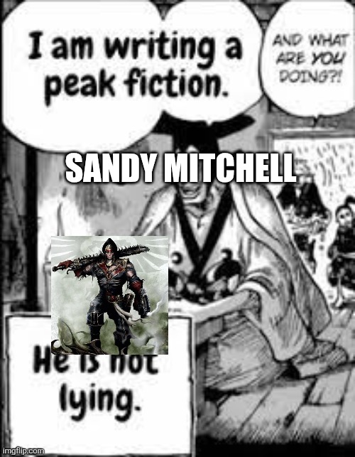 Ciaphas Cain | Sandy Mitchell | image tagged in i am writing peak fiction | made w/ Imgflip meme maker