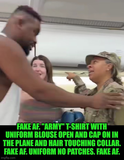 Funny | Fake AF. "Army" T-shirt with uniform blouse open and cap on in the plane and hair touching collar. Fake AF. Uniform no patches. Fake AF. | image tagged in funny,there is one impostor among us,when the imposter is sus,military humor,uniform,fake people | made w/ Imgflip meme maker