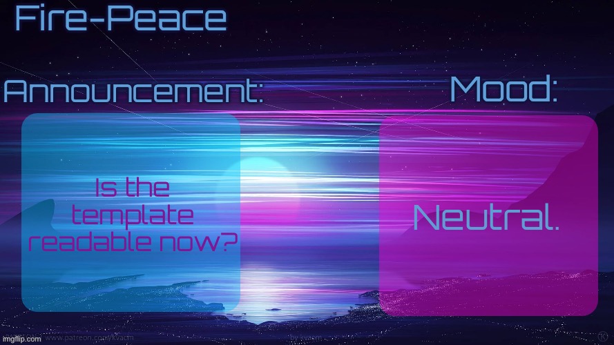 Fire peace synthwave template | Is the template readable now? Neutral. | image tagged in fire peace synthwave template | made w/ Imgflip meme maker