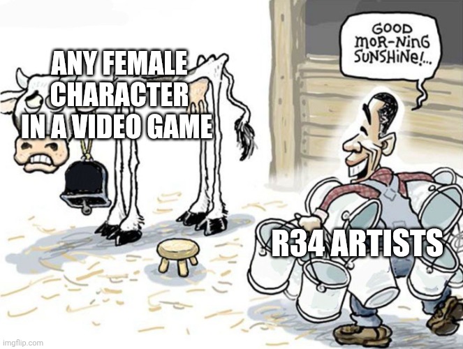 . | Any female character in a video game; r34 artists | image tagged in milking the cow | made w/ Imgflip meme maker