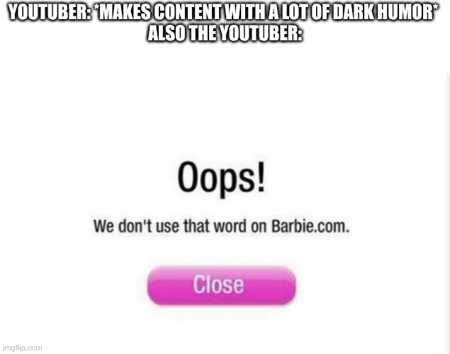 Unnecessary Censorship | YouTuber: *makes content with a lot of dark humor* 
Also the YouTuber: | image tagged in blank meme template,understandable have a great day,what,random bullshit go | made w/ Imgflip meme maker