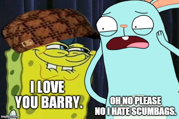 Barry is afraid of scumbob | oh no please no i hate scumbags. | image tagged in 122vx63 png,scumbag steve,scumbag hat,spongebob,kiff | made w/ Imgflip meme maker