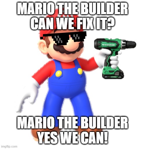 Mario the Builder | mario the builder
can we fix it? mario the builder
yes we can! | image tagged in mario holds power drill | made w/ Imgflip meme maker