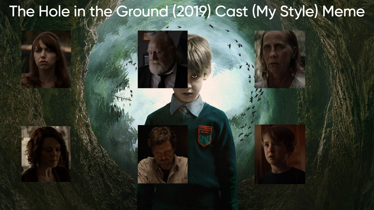 The Hole in the Ground (2019) Cast (My Style) Blank Meme Template