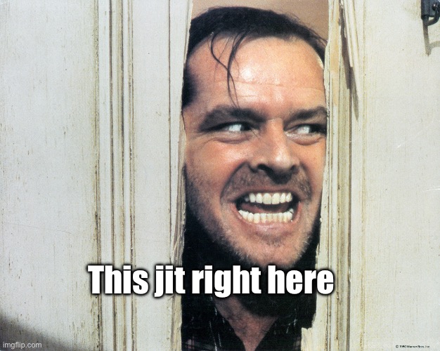 My namesake lol | This jit right here | image tagged in here's johnny | made w/ Imgflip meme maker