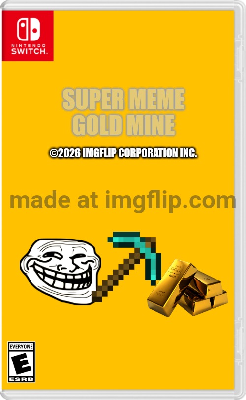 Super Meme Gold Mine For Switch | Super Meme Gold Mine; ©2026 Imgflip Corporation Inc. | image tagged in nintendo switch cartridge case,trollface | made w/ Imgflip meme maker