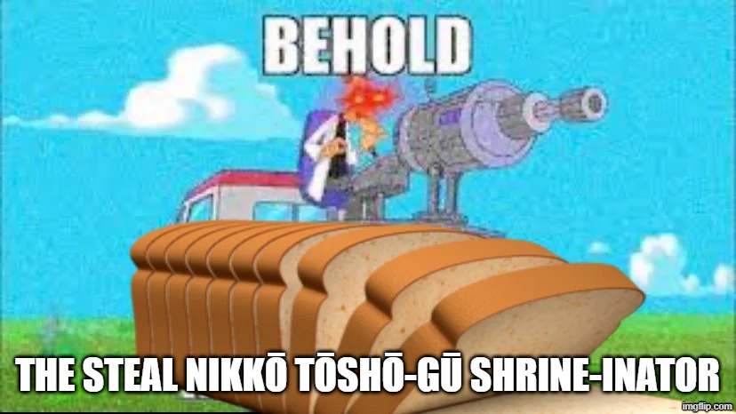 BAZED | the steal Nikkō Tōshō-gū shrine-inator | image tagged in doofenshmirtz,japan,cartoon,phineas and ferb | made w/ Imgflip meme maker