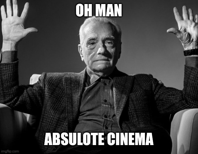 Absolute Cinema | Oh man; Absulote cinema | image tagged in absolute cinema | made w/ Imgflip meme maker