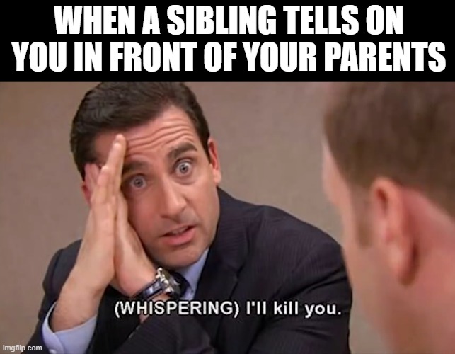 sibling | when a sibling tells on you in front of your parents | image tagged in memes | made w/ Imgflip meme maker