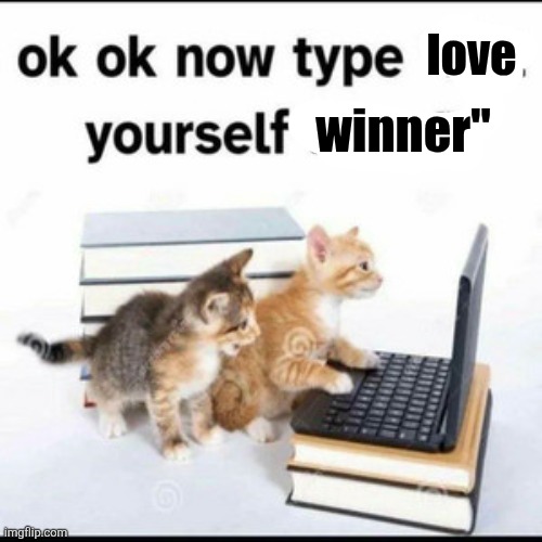 love; winner" | made w/ Imgflip meme maker