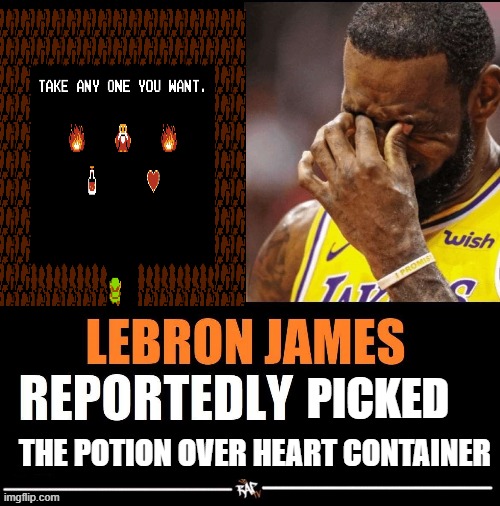 why would he do this | Picked; the potion over heart container | image tagged in lebron james reportedly | made w/ Imgflip meme maker