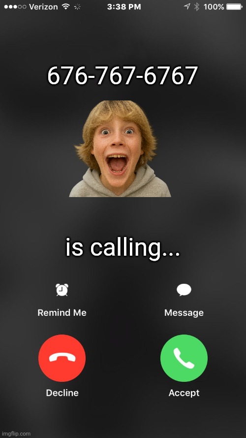 is calling you | 676-767-6767; is calling... | image tagged in memes,phone,number | made w/ Imgflip meme maker