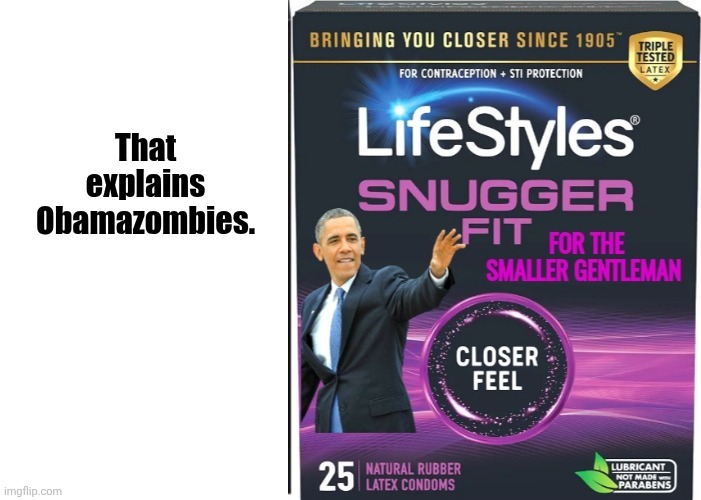 That explains Obamazombies. | image tagged in obama condoms | made w/ Imgflip meme maker