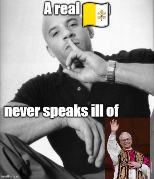A real man never speaks ill of | 🇻🇦 | image tagged in a real man never speaks ill of | made w/ Imgflip meme maker