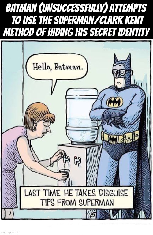 He probably should’ve worn a suit over his costume | image tagged in batman,secret identity,eyeglasses,office,cant hide,easily identified | made w/ Imgflip meme maker