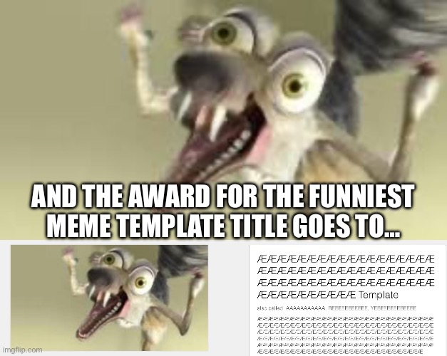 Seriously I internally lost it at this one | AND THE AWARD FOR THE FUNNIEST MEME TEMPLATE TITLE GOES TO… | image tagged in scrat,awards,templates,title,laughing | made w/ Imgflip meme maker