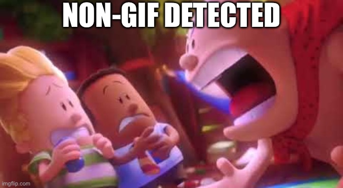 Use this for when a meme in a GIF-devoted stream isn’t a GIF | NON-GIF DETECTED | image tagged in captain underpants scream,not a gif,non-gif detected,imposter,comeback | made w/ Imgflip meme maker