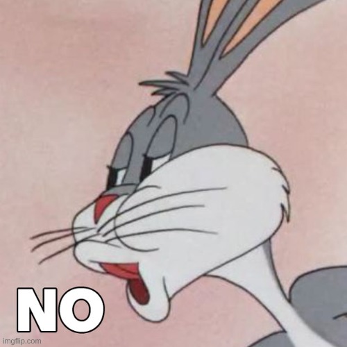 image tagged in buggs bunny no | made w/ Imgflip meme maker