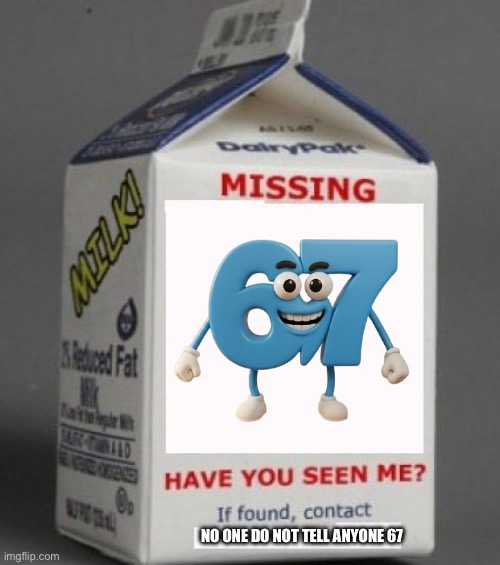 Missing Milk Carton | No one do not tell anyone 67 | image tagged in missing milk carton | made w/ Imgflip meme maker