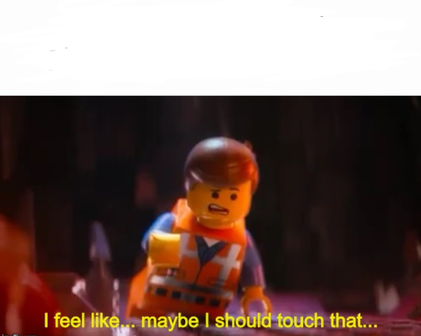 I feel like maybe I should touch that Lego Movie Blank Meme Template