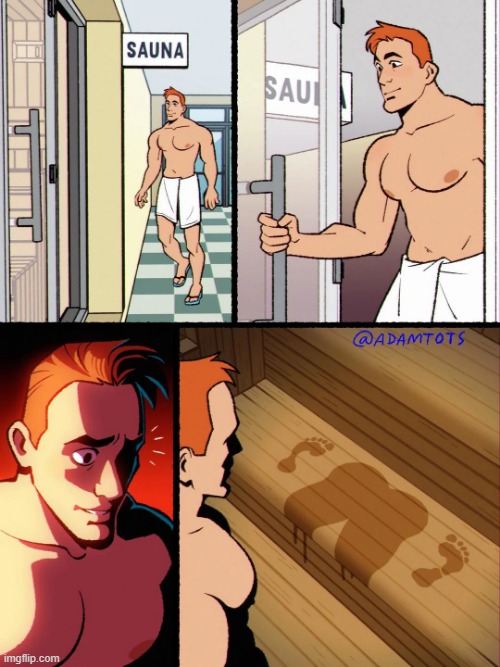 image tagged in sauna,sweat,prints,hold up | made w/ Imgflip meme maker