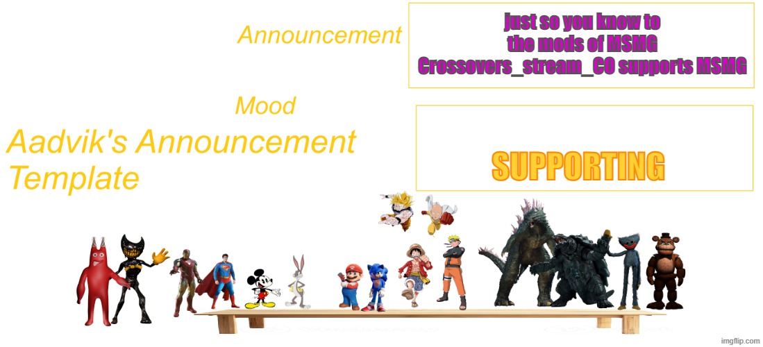 The cooler Aadvik's announcement template | just so you know to the mods of MSMG Crossovers_stream_CO supports MSMG; supporting | image tagged in the cooler aadvik's announcement template | made w/ Imgflip meme maker