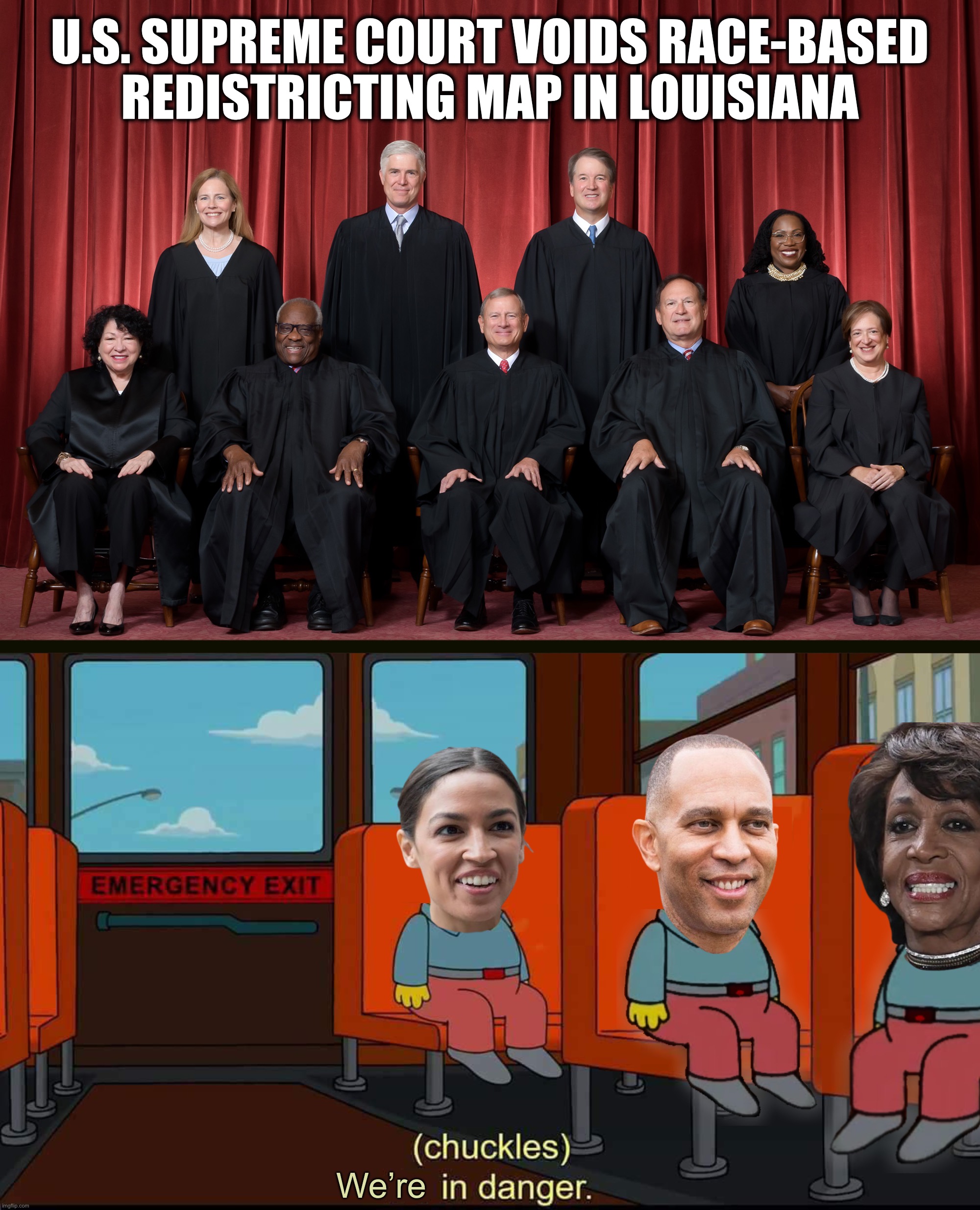 Ralph Wiggum Democrats | U.S. Supreme Court voids race-based

redistricting map in Louisiana; We’re | image tagged in i'm in danger,memes,liberals,democrats,funny,maga | made w/ Imgflip meme maker