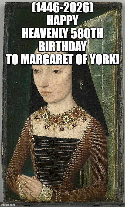 Margaret of York's Heavenly 580th Birthday! | (1446-2026)
Happy Heavenly 580th Birthday
To Margaret of York! | image tagged in grandma finds the internet,ice cream,chemistry cat | made w/ Imgflip meme maker