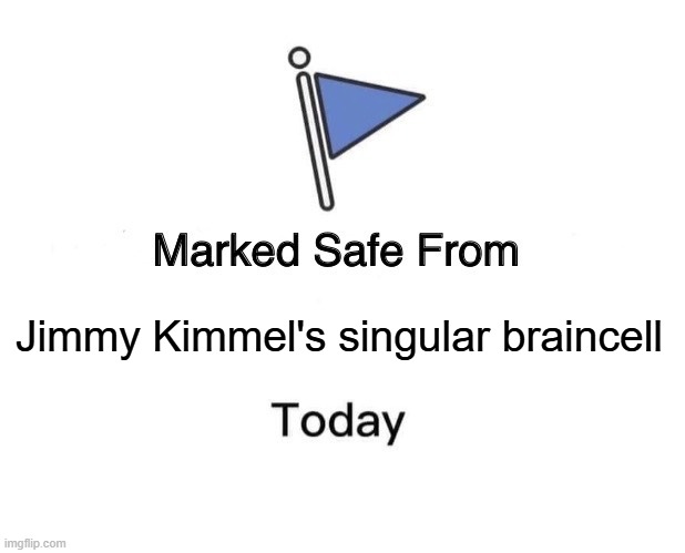 You're welcome! | Jimmy Kimmel's singular braincell | image tagged in memes,marked safe from | made w/ Imgflip meme maker