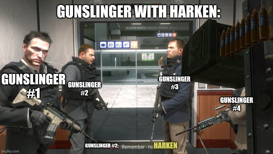 Remember - no Russian | Gunslinger with harken: Gunslinger #1 Gunslinger #2 Gunslinger #3 Gunslinger #4 Gunslinger #2: HARKEN | image tagged in remember - no russian | made w/ Imgflip meme maker