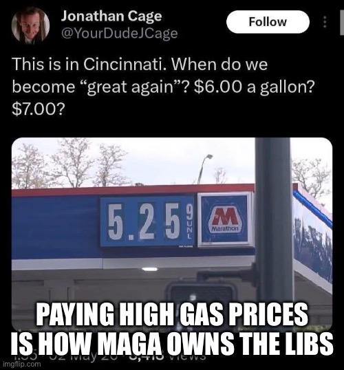 . | Paying high gas prices is how maga owns the libs | made w/ Imgflip meme maker
