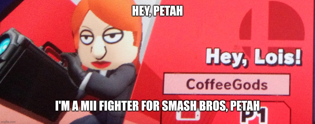 Hey, Petah I'm a Mii Fighter for Smash Bros, Petah | made w/ Imgflip meme maker