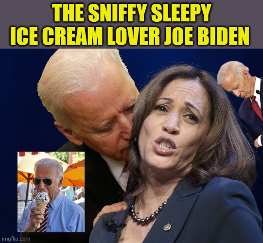 Biden sniffing Kamala Harris | The sniffy sleepy ice cream lover joe Biden | image tagged in biden sniffing kamala harris | made w/ Imgflip meme maker