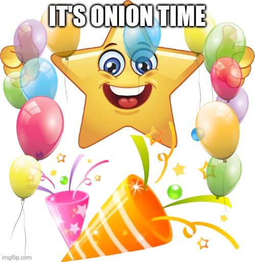 Celebrate! | It's onion time | image tagged in happy star congratulations,onion,onions,memes,vegetable,happy | made w/ Imgflip meme maker