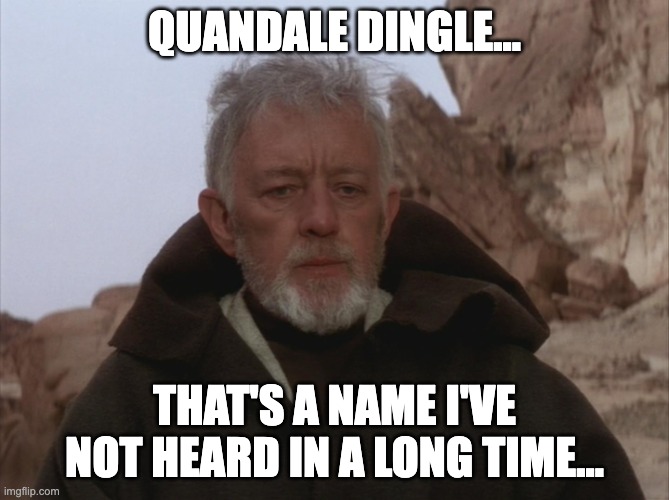 Obi Wan Thats a name Ive not heard in a long time a long time | Quandale Dingle... That's a name I've not heard in a long time... | image tagged in obi wan thats a name ive not heard in a long time a long time,quandale dingle,meme,star wars | made w/ Imgflip meme maker
