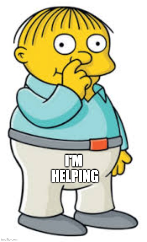 Ralph Wiggum | i'm
 helping | image tagged in ralph wiggum | made w/ Imgflip meme maker