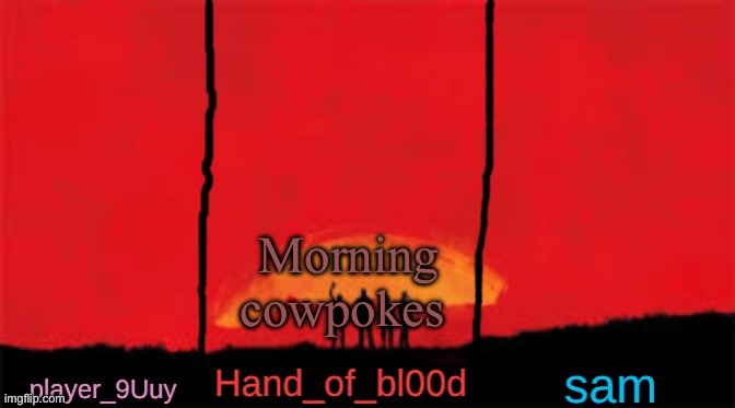 P.H.S shared RDR temp | Morning cowpokes | image tagged in p h s shared rdr temp | made w/ Imgflip meme maker