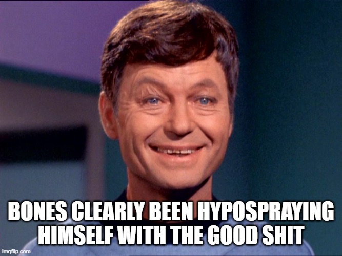 Bones is High | bones clearly been hypospraying himself with the good shit | image tagged in star trek bones high | made w/ Imgflip meme maker