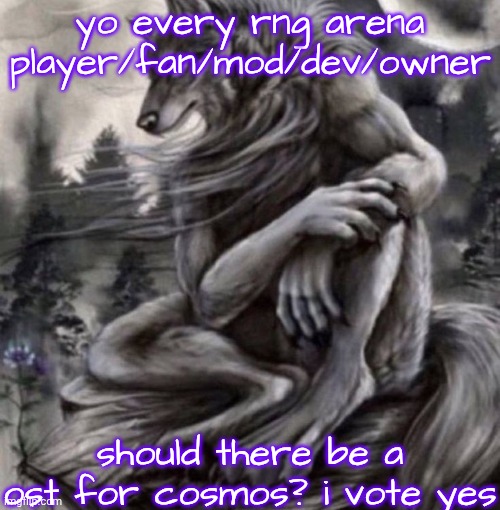 aaaaaaaaaaaaaaaaaaaaaaaaaa 10 | yo every rng arena player/fan/mod/dev/owner; should there be a ost for cosmos? i vote yes | image tagged in alpha wolf,roblos,roblox,rng arena,vote | made w/ Imgflip meme maker