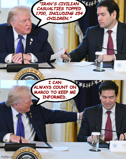 A sensitive, well-oiled machine. | "iran's civilian
casualties topped
1700, including 254
children."; i can
always count on
marco to keep me
informed. | image tagged in memes,sensitive trump,marco rubio | made w/ Imgflip meme maker