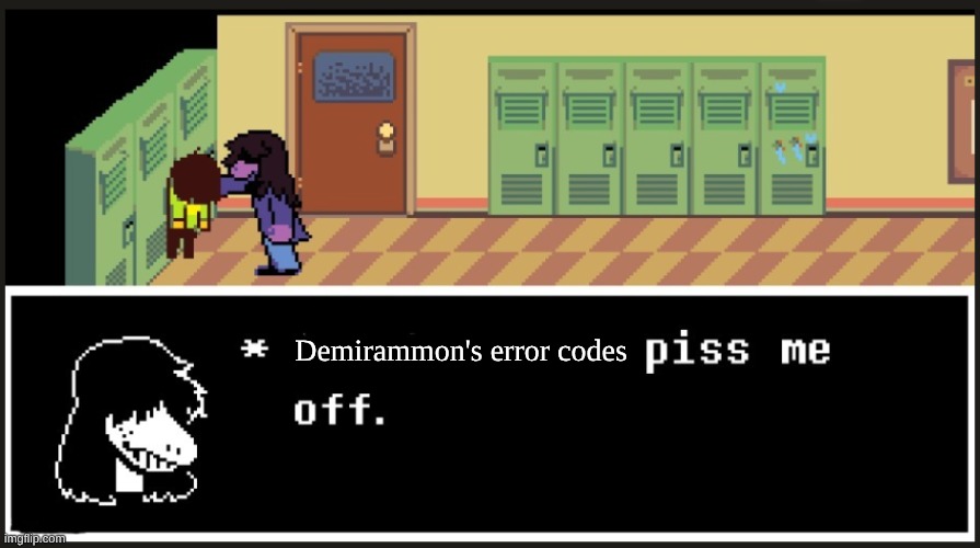 I'm just trying to make a funny textbox, is that too much to ask? | Demirammon's error codes | image tagged in x's piss me off,textbox,demirammon,not working,ugh,deltarune | made w/ Imgflip meme maker