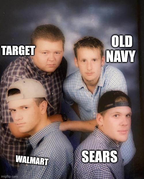 Y2K wiggerism | Old navy; Target; Sears; Walmart | image tagged in wigger,wtf | made w/ Imgflip meme maker