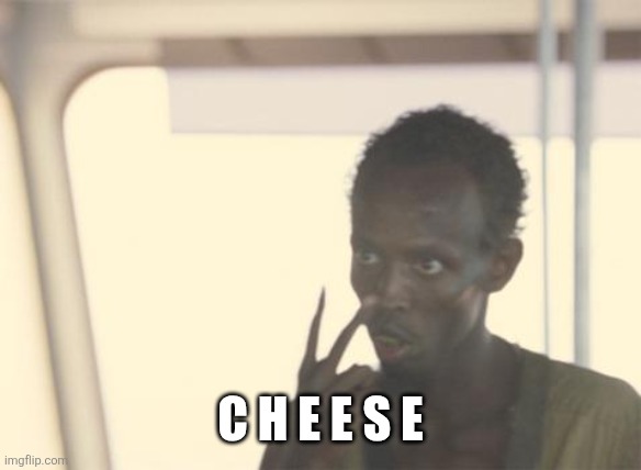 I'm The Captain Now Meme | C h e e s e | image tagged in memes,i'm the captain now | made w/ Imgflip meme maker
