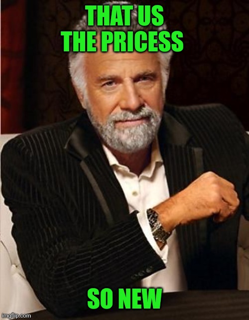 i don't always | That us the pricess So new | image tagged in i don't always | made w/ Imgflip meme maker
