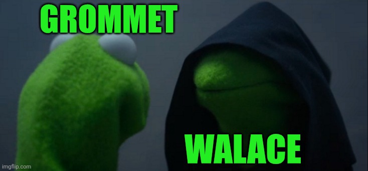Evil Kermit Meme | Grommet Walace | image tagged in memes,evil kermit | made w/ Imgflip meme maker